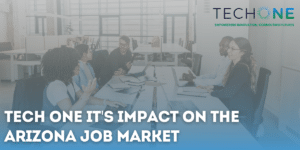 Tech ONE IT's Impact on the Arizona Job Market