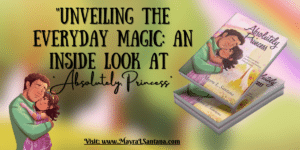 The Magic of Everyday A Look into Absolutely, Princess