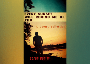Goran Rahim’s Upcoming Poetry Book: Every Sunset Will Remind