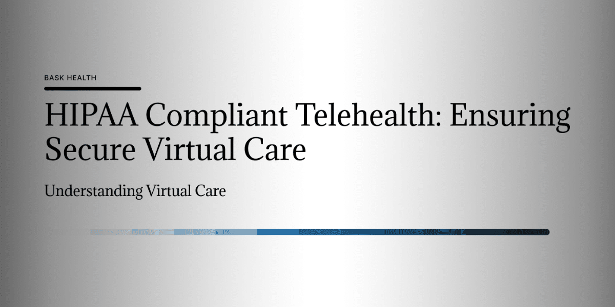 HIPAA Compliant Telehealth: Ensuring Secure Virtual Care