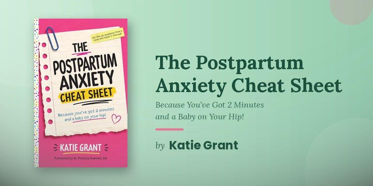 Katie Grant Introduces a Postpartum Anxiety Cheat Sheet Designed With Busy New Mothers in Mind